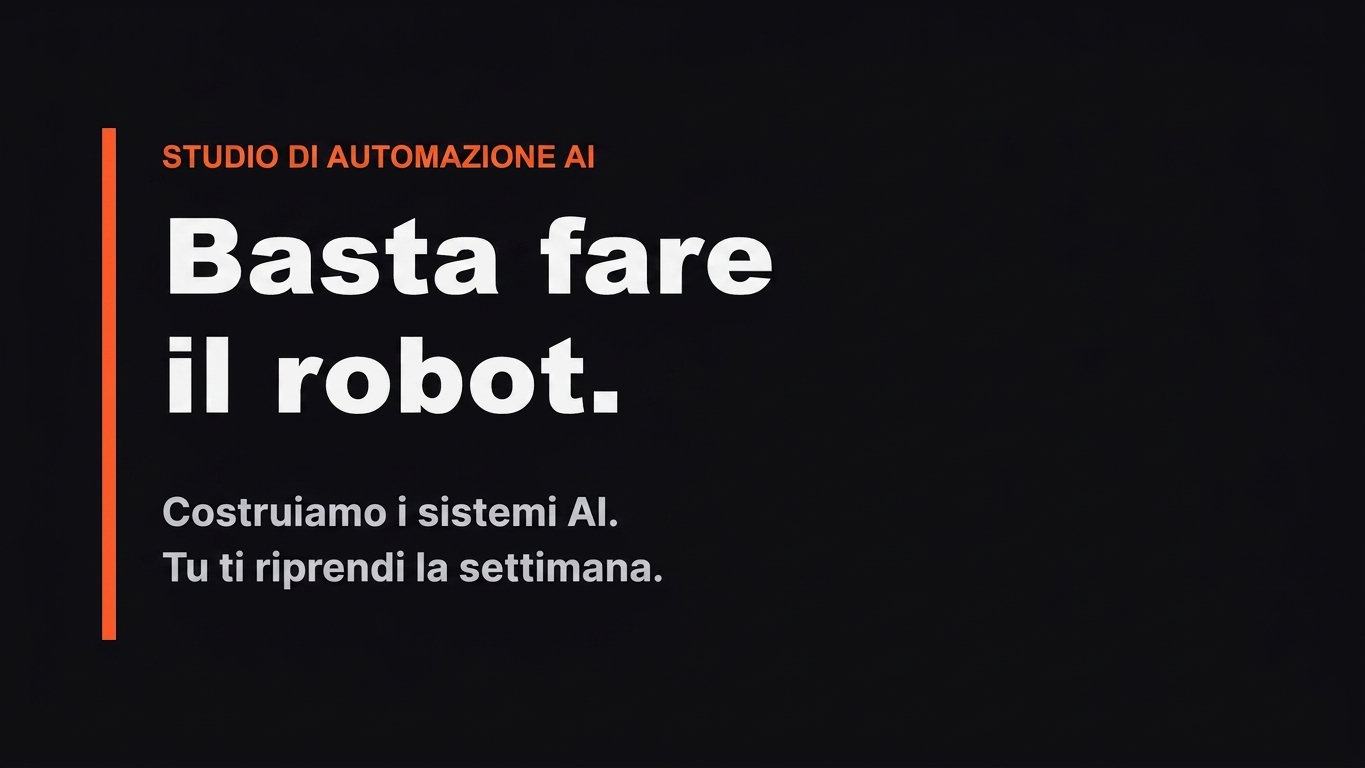 Basta con il lavoro da robot. Creiamo sistemi di IA. Tu riprenditi il tuo tempo.